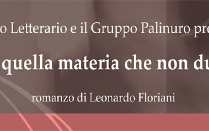 Presentazione: Di quella materia che non dura, di Leonardo Floriani