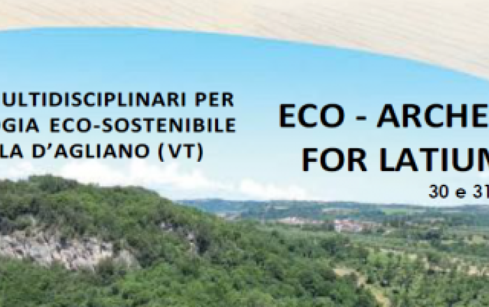 ECO - ARCHEO FOR LATIUM: GIORNATE MULTIDISCIPLINARI PER L’ ARCHEOLOGIA ECO-SOSTENIBILE A CIVITELLA D’AGLIANO (VT)