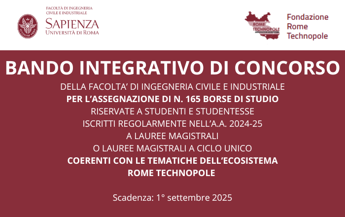 BANDO INTEGRATIVO DI CONCORSO DELLA FACOLTA’ DI INGEGNERIA CIVILE E INDUSTRIALE PER L’ASSEGNAZIONE DI N. 165 BORSE DI STUDIO RISERVATE A STUDENTI E STUDENTESSE ISCRITTI REGOLARMENTE NELL’A.A. 2024-25 A LAUREE MAGISTRALI O LAUREE MAGISTRALI A CICLO UNICO