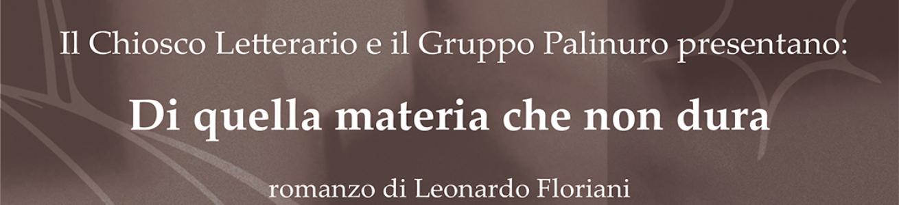 Presentazione: Di quella materia che non dura, di Leonardo Floriani