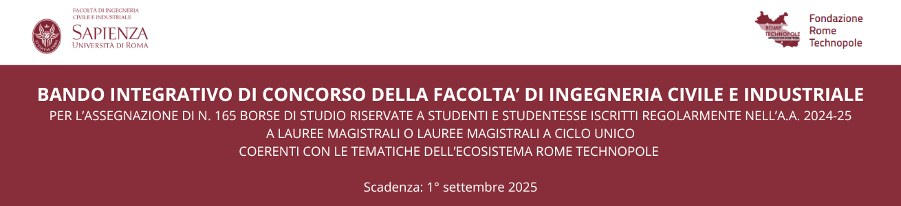 BANDO INTEGRATIVO DI CONCORSO DELLA FACOLTA’ DI INGEGNERIA CIVILE E INDUSTRIALE PER L’ASSEGNAZIONE DI N. 165 BORSE DI STUDIO RISERVATE A STUDENTI E STUDENTESSE ISCRITTI REGOLARMENTE NELL’A.A. 2024-25 A LAUREE MAGISTRALI O LAUREE MAGISTRALI A CICLO UNICO